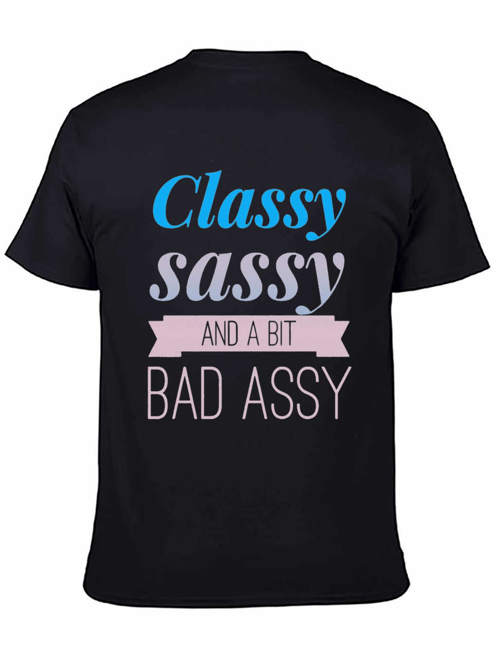 Classy Sassy & A Bit Bad Assy T-Shirt
