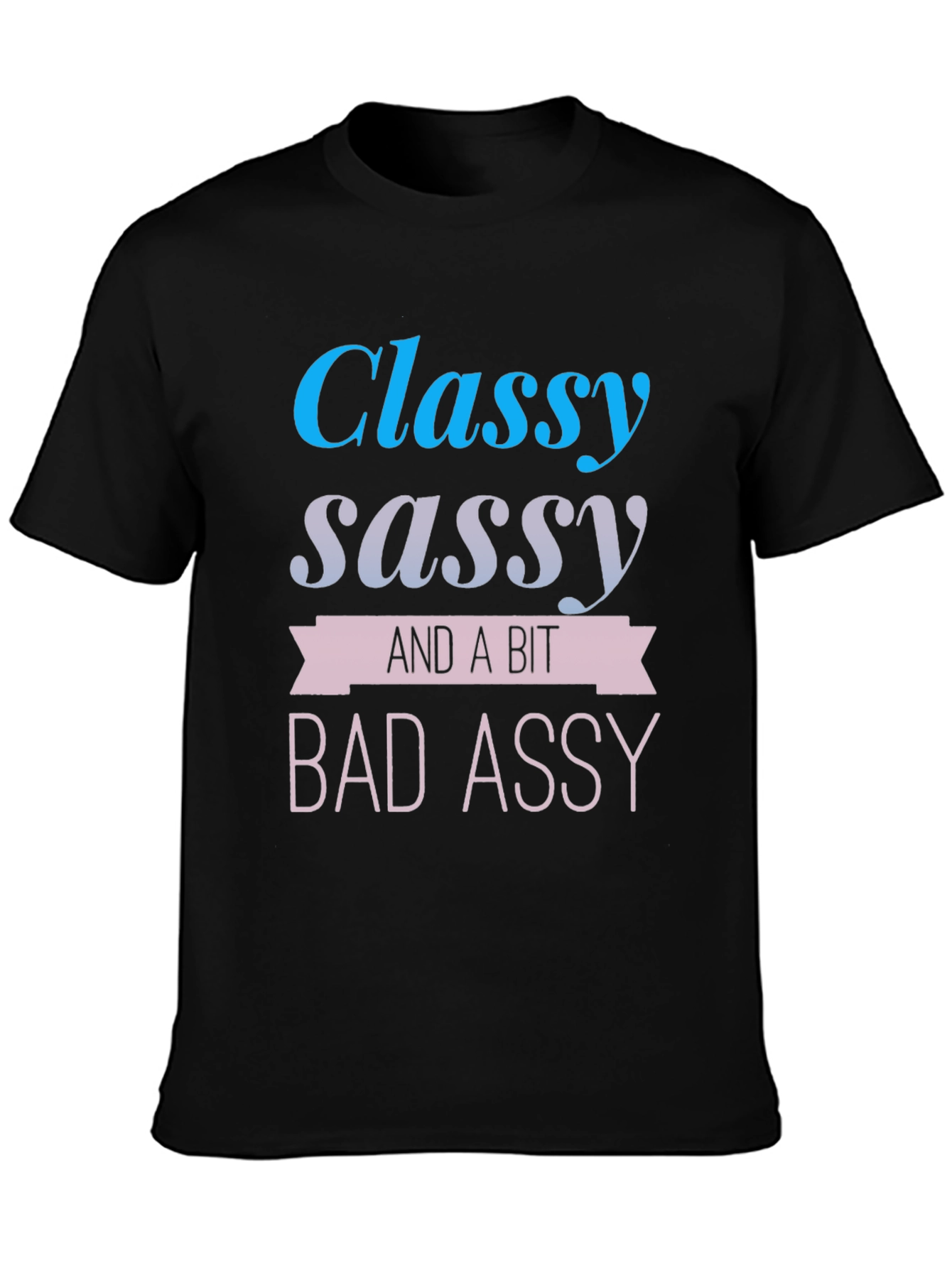 Classy Sassy & A Bit Bad Assy T-Shirt