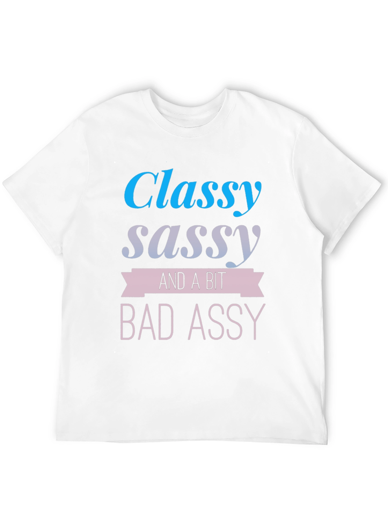 Classy Sassy & A Bit Bad Assy T-Shirt