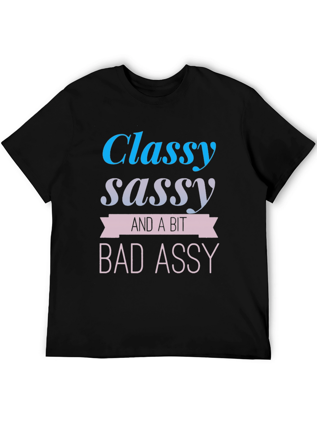 Classy Sassy & A Bit Bad Assy T-Shirt