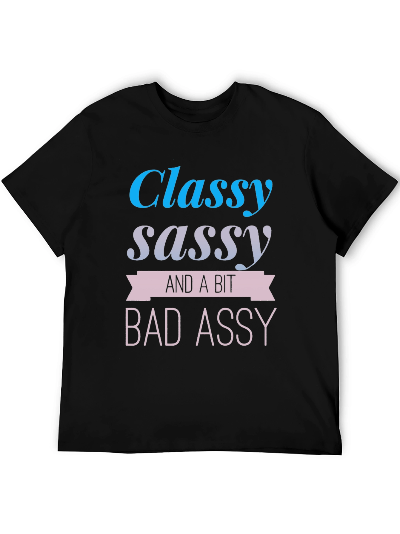 Classy Sassy & A Bit Bad Assy T-Shirt