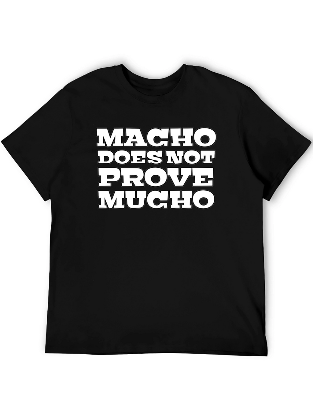 Macho Does Not Prove Much Graphic Tee