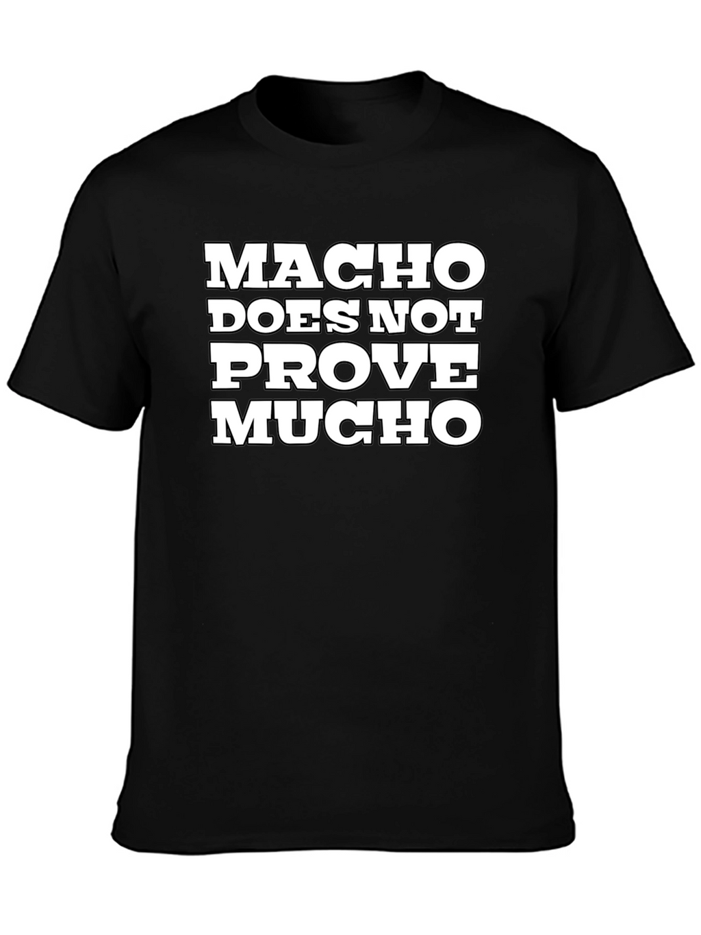 Macho Does Not Prove Much Graphic Tee
