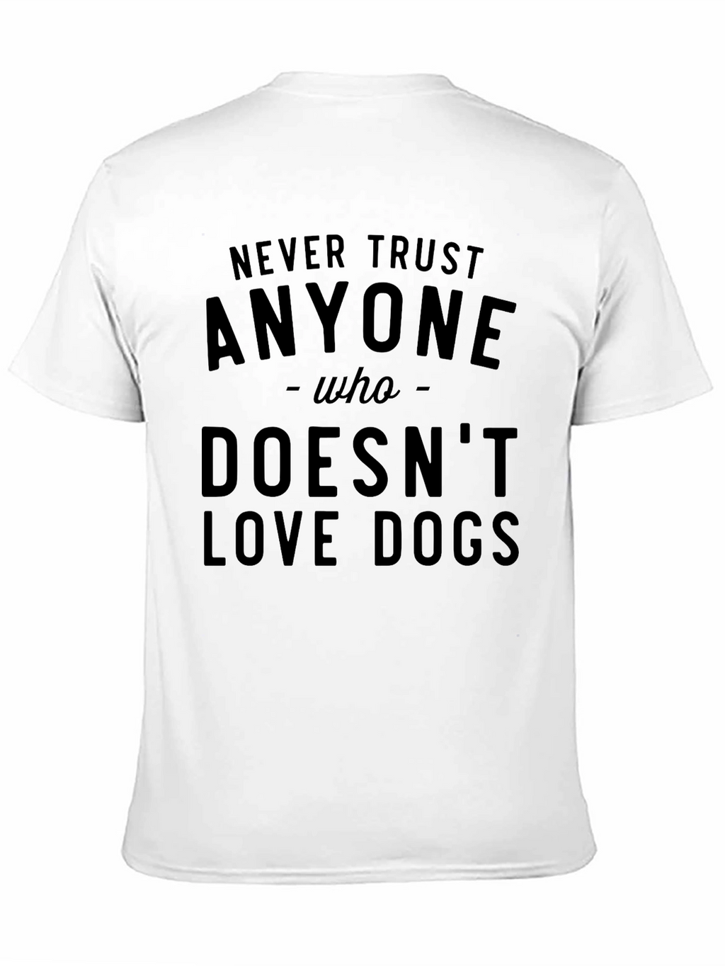 Never Trust Anyone Who Doesnt Love Dogs T-Shirt