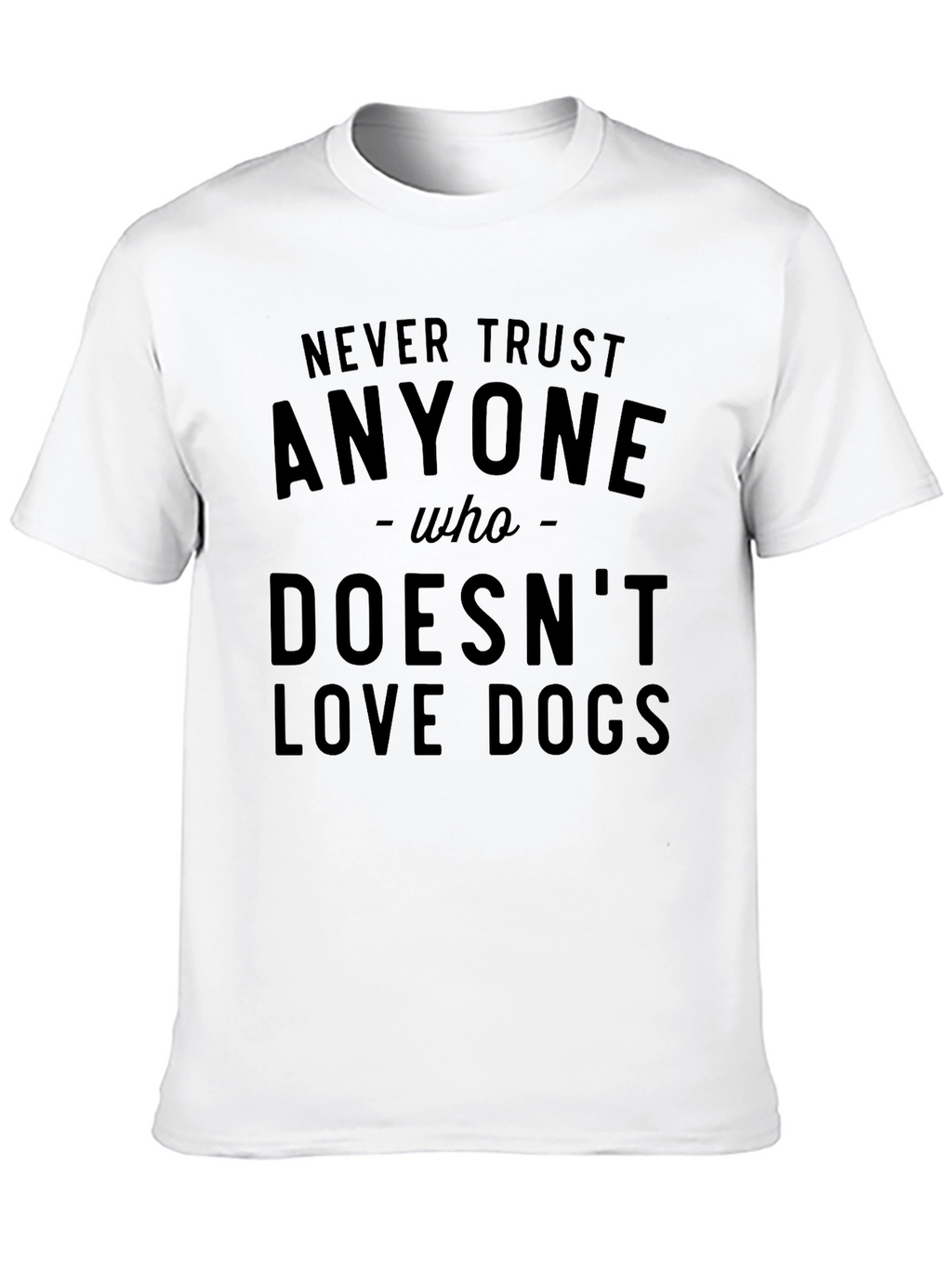 Never Trust Anyone Who Doesnt Love Dogs T-Shirt