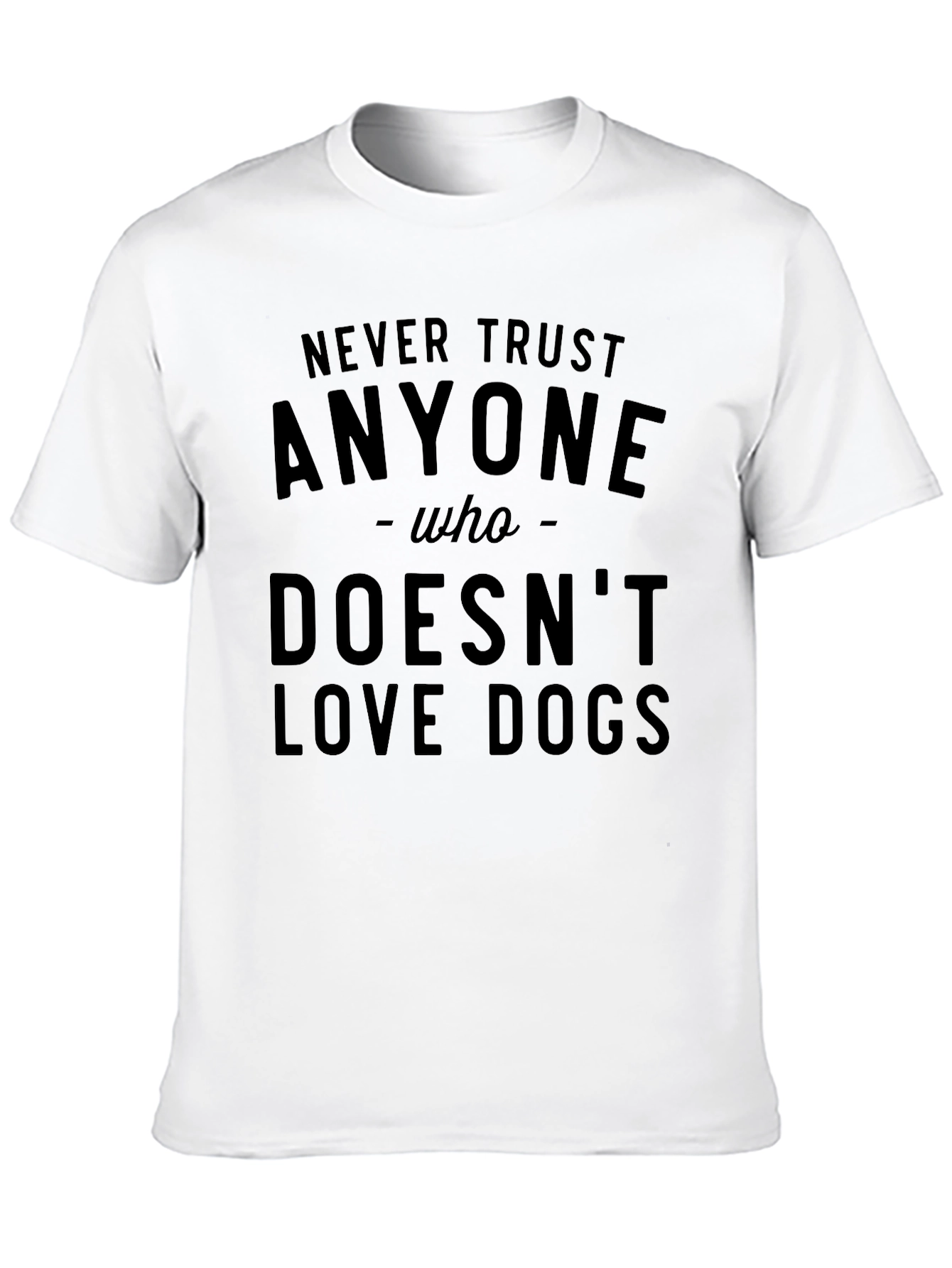 Never Trust Anyone Who Doesnt Love Dogs T-Shirt