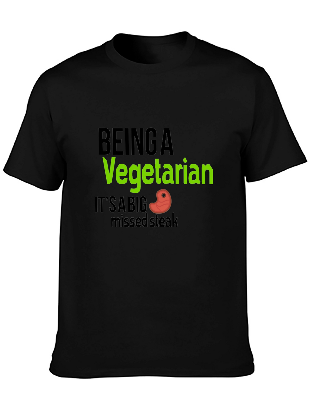 Being A Vegetarian Missed Steak Black T-Shirt