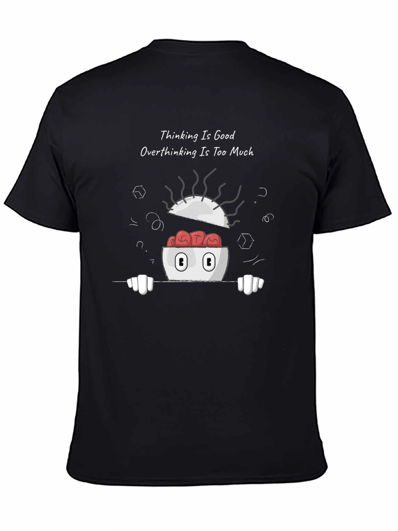 Thinking is Good Overthinking Too Much Graphic Tee
