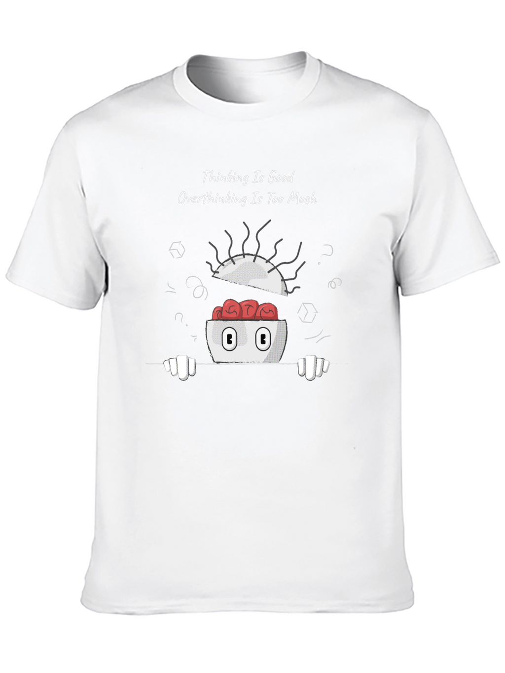 Thinking is Good Overthinking Too Much Graphic Tee