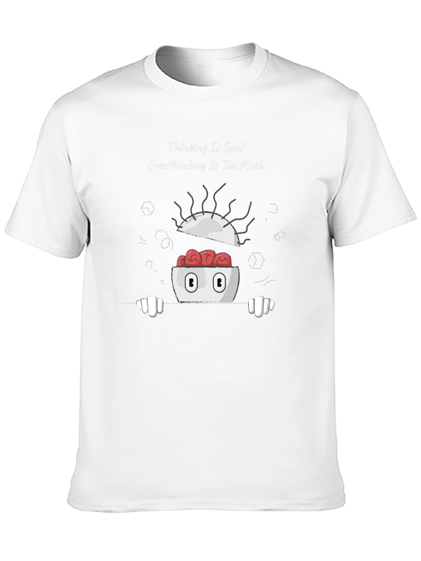 Thinking is Good Overthinking Too Much Graphic Tee