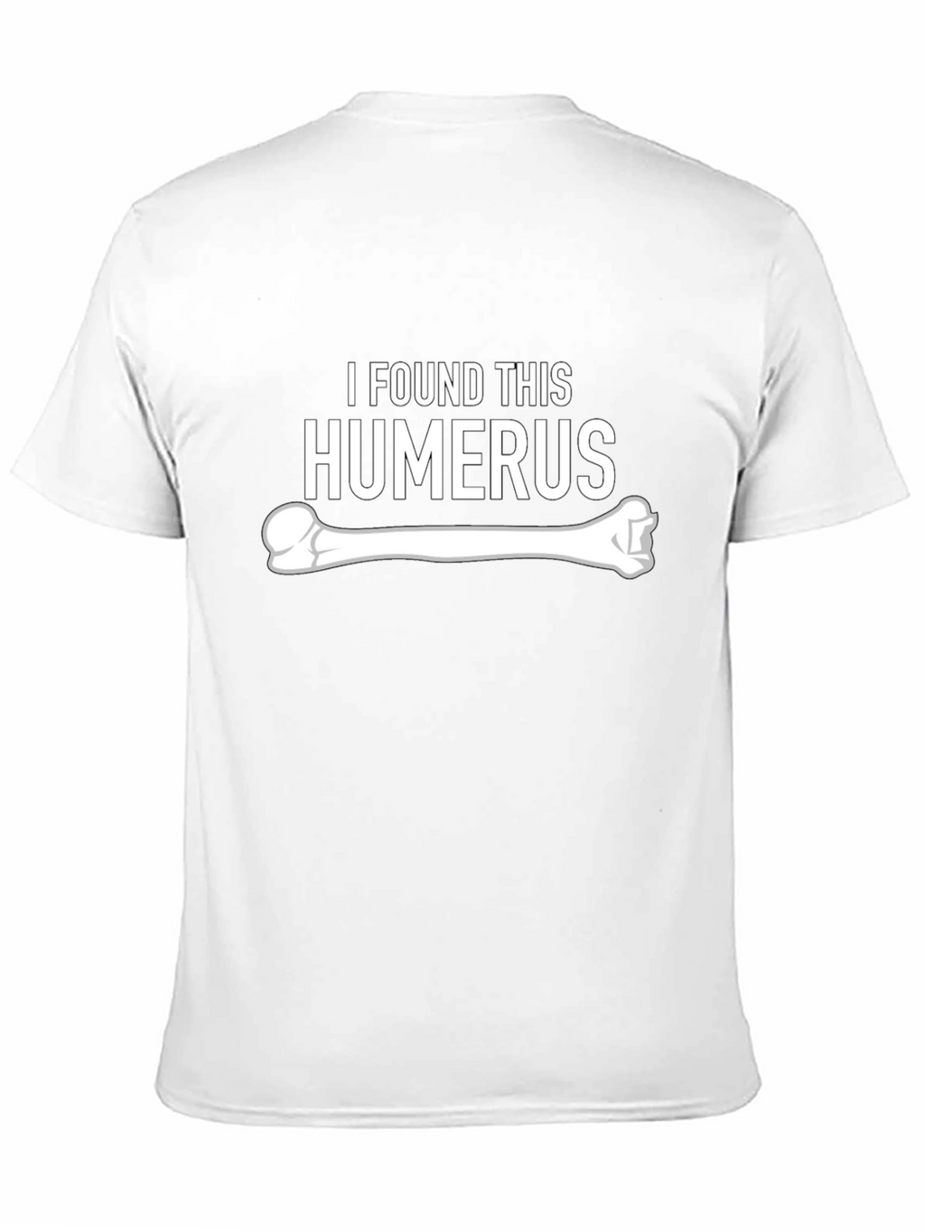 I Found This Humerus - Funny Bone Graphic Tee