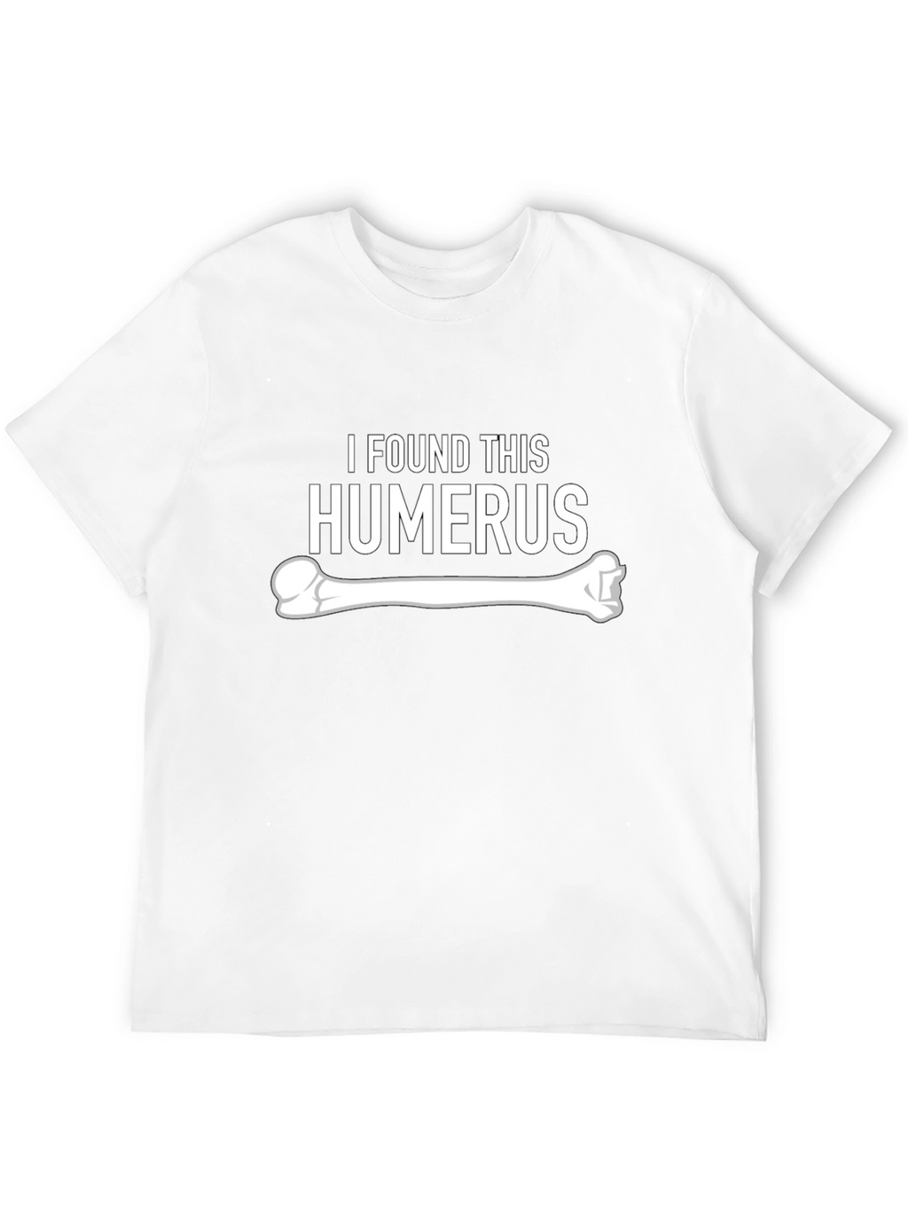 I Found This Humerus - Funny Bone Graphic Tee