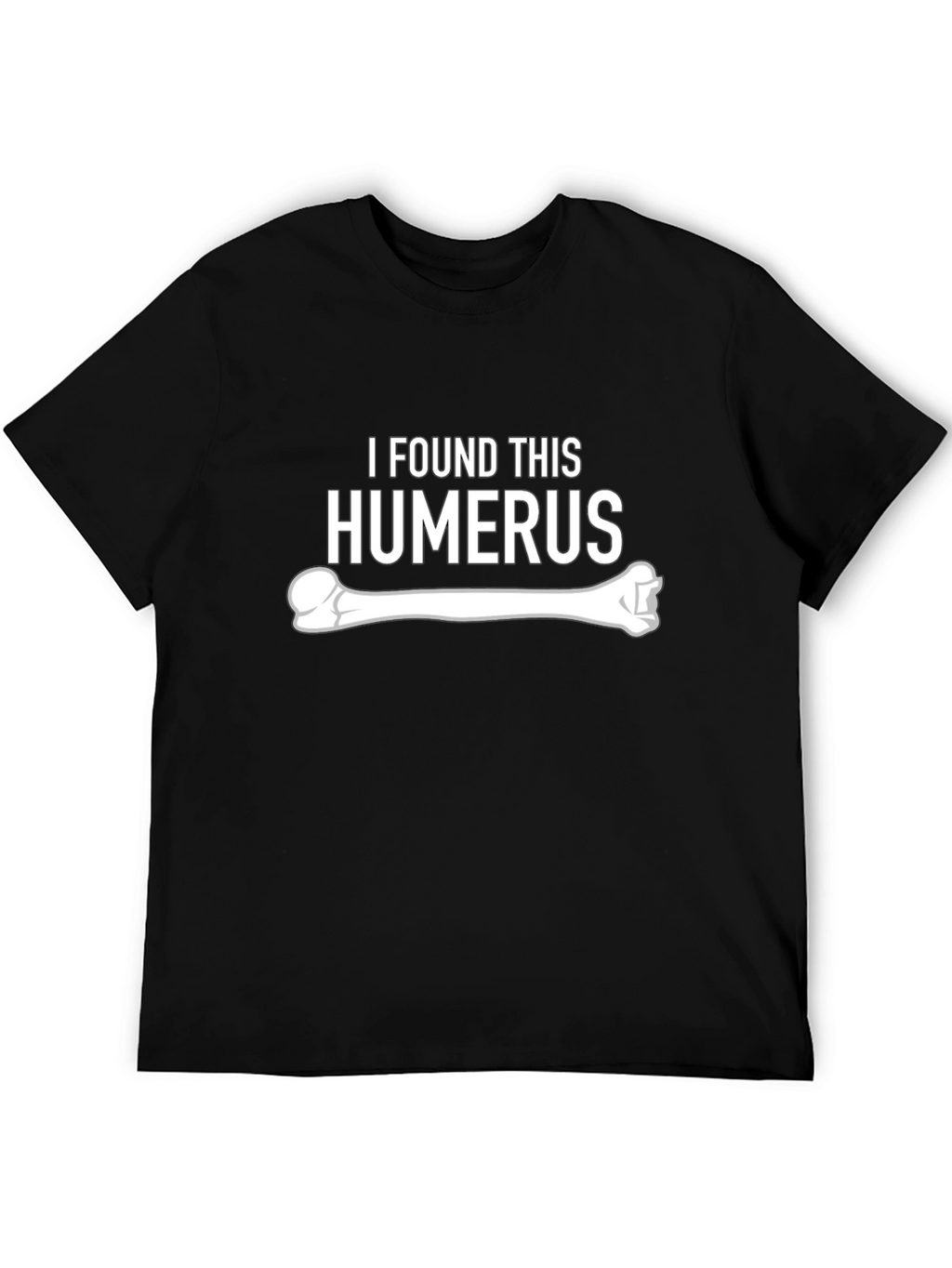 I Found This Humerus - Funny Bone Graphic Tee