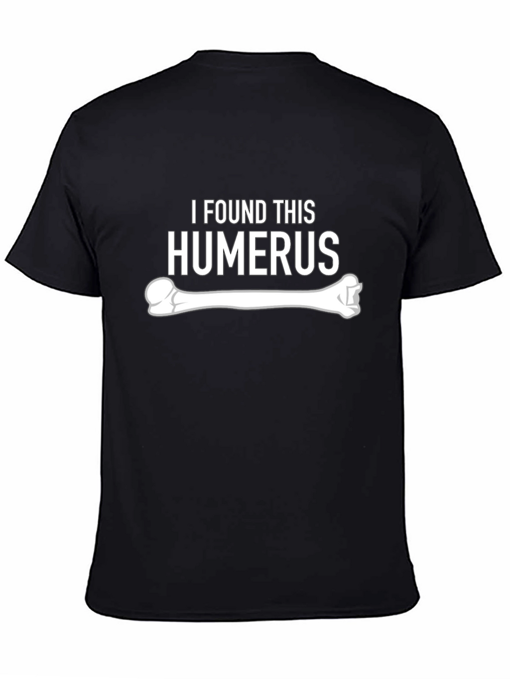 I Found This Humerus - Funny Bone Graphic Tee