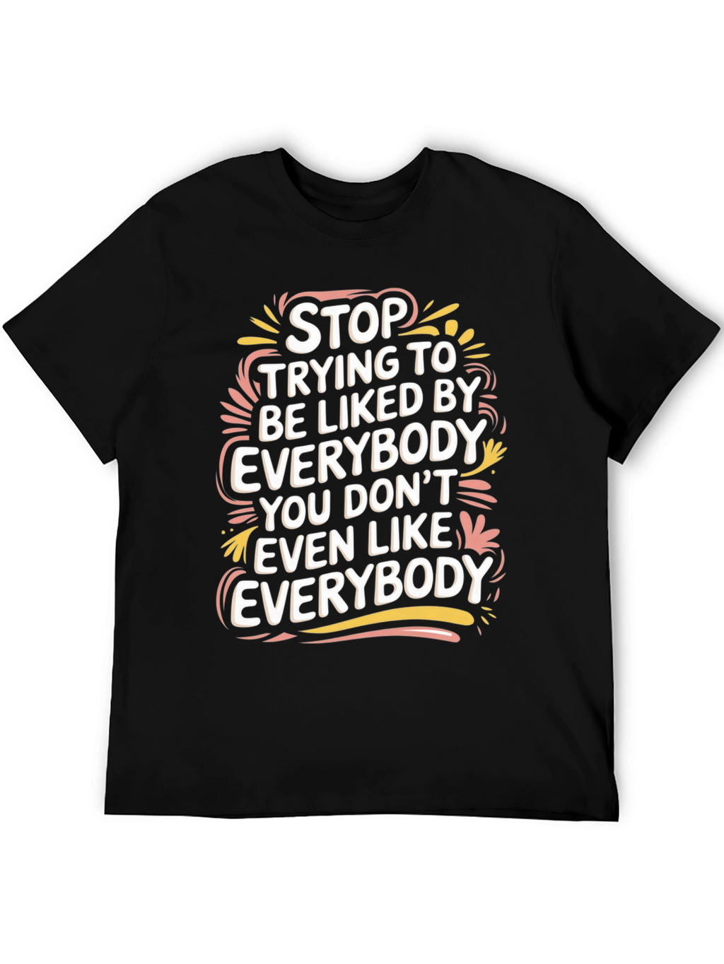 Stop Trying to Be Liked Tee
