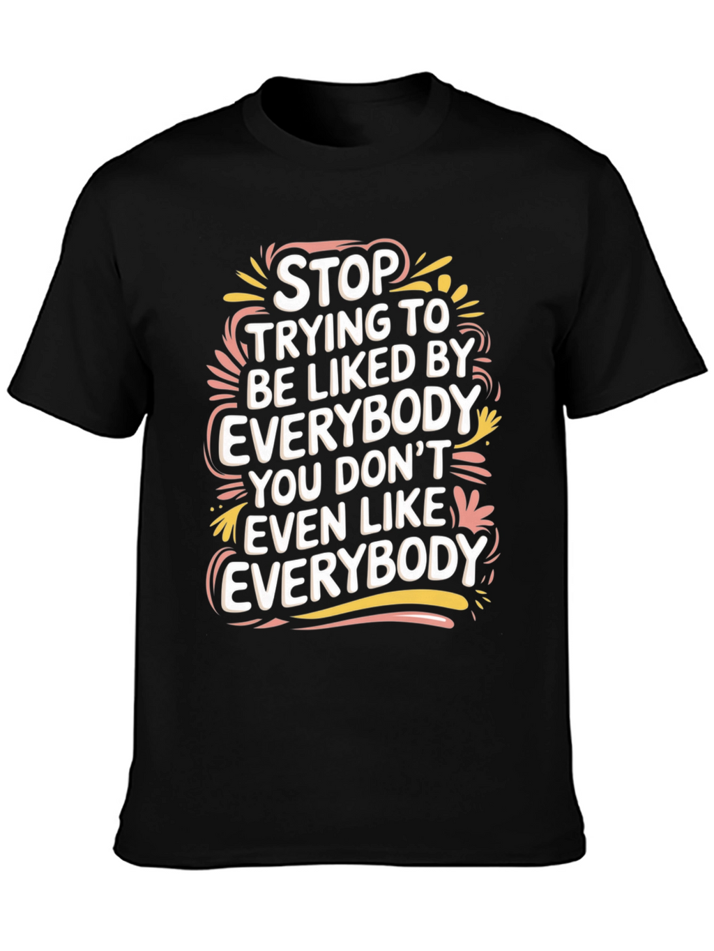 Stop Trying to Be Liked Tee