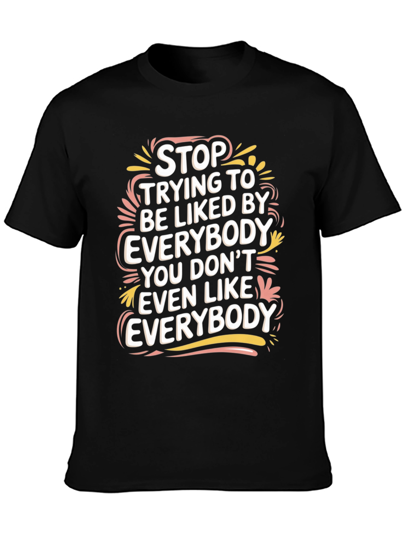 Stop Trying to Be Liked Tee
