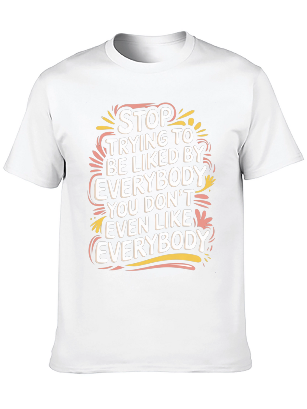 Stop Trying to Be Liked Tee