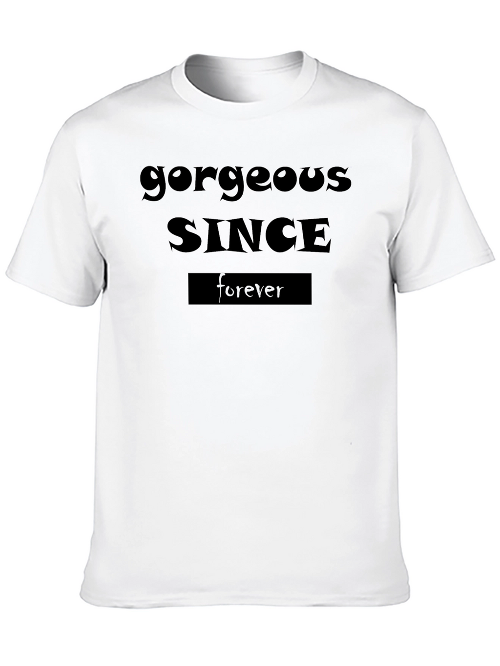 Gorgeous Since Forever Graphic T-Shirt