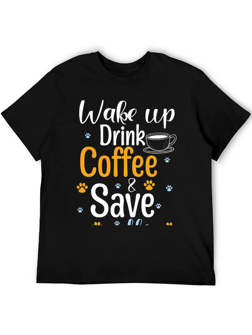 Wake Up Drink Coffee & Save Pets T-Shirt