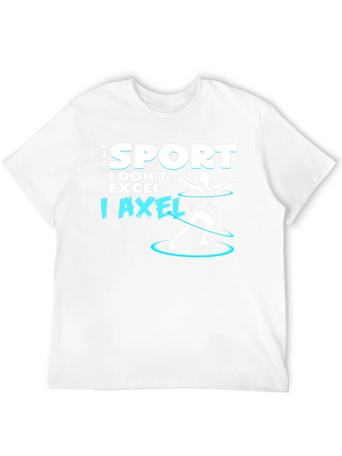 I Axel T-Shirt - Funny Ice Skating Tee