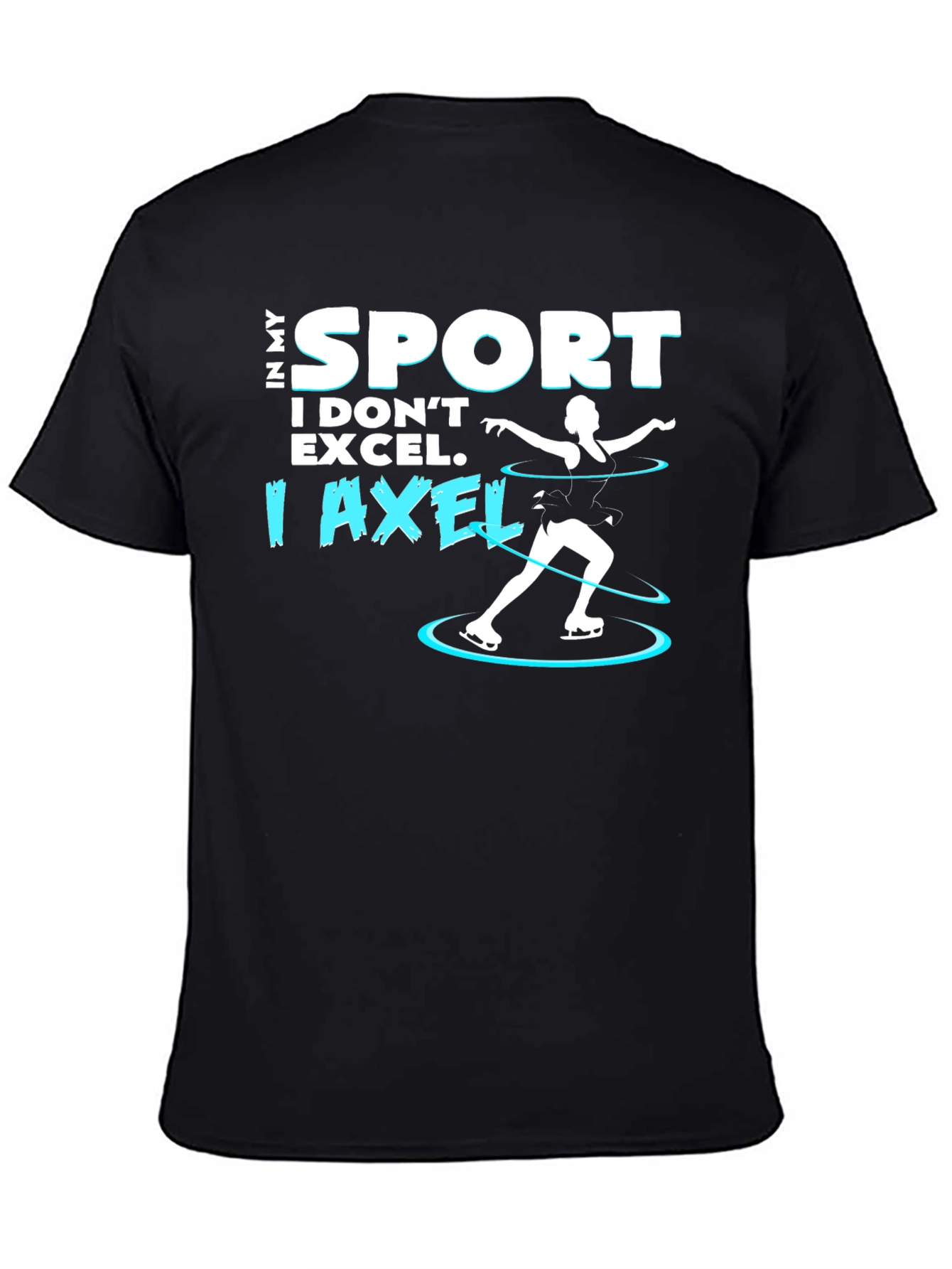 I Axel T-Shirt - Funny Ice Skating Tee