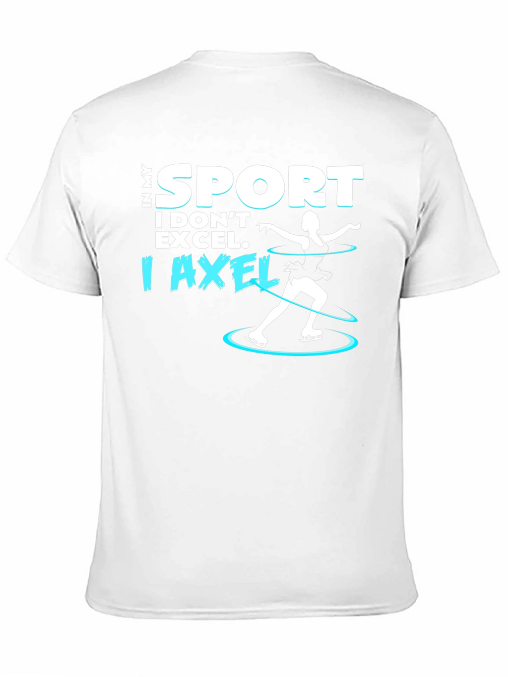 I Axel T-Shirt - Funny Ice Skating Tee