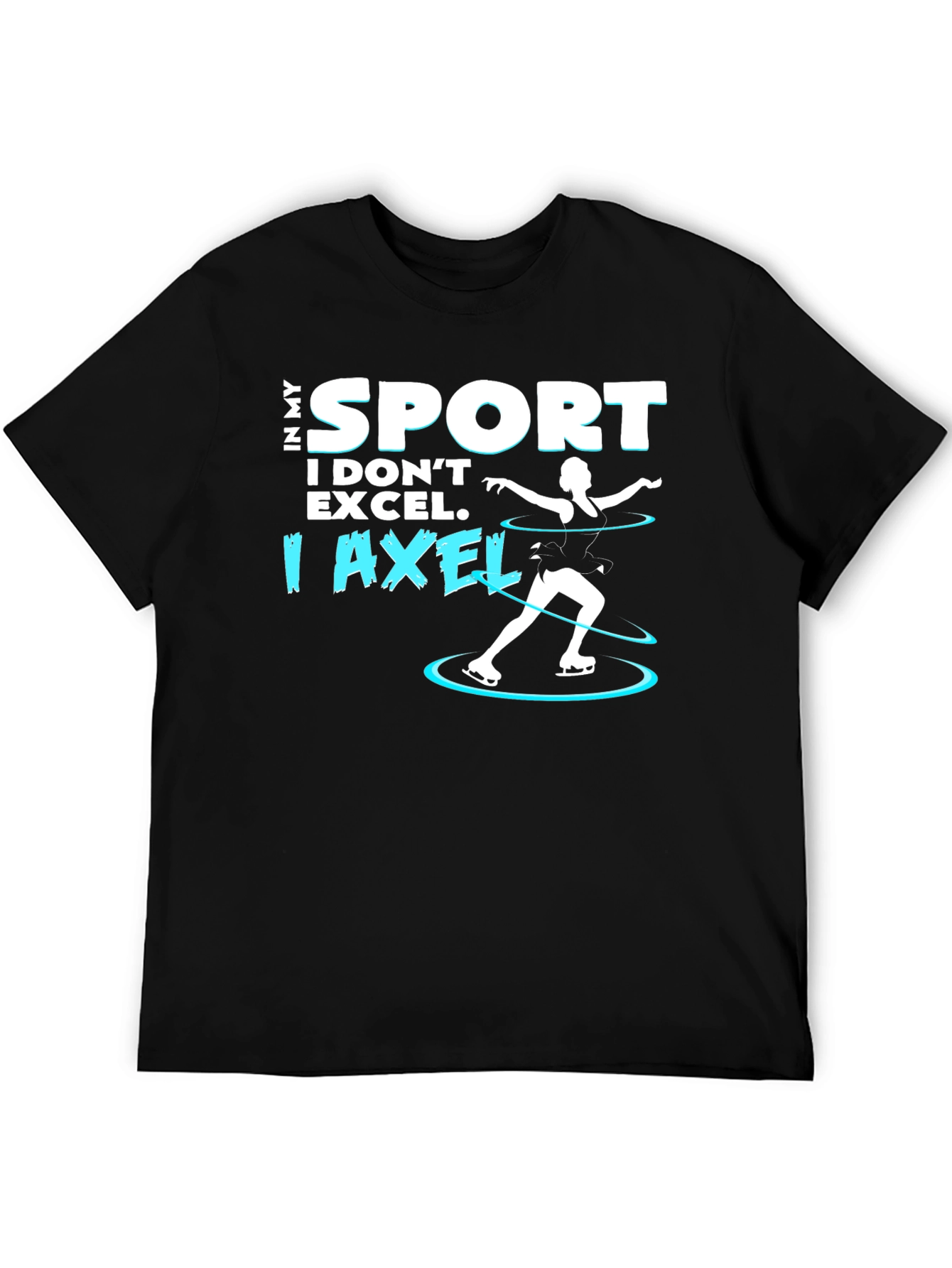 I Axel T-Shirt - Funny Ice Skating Tee