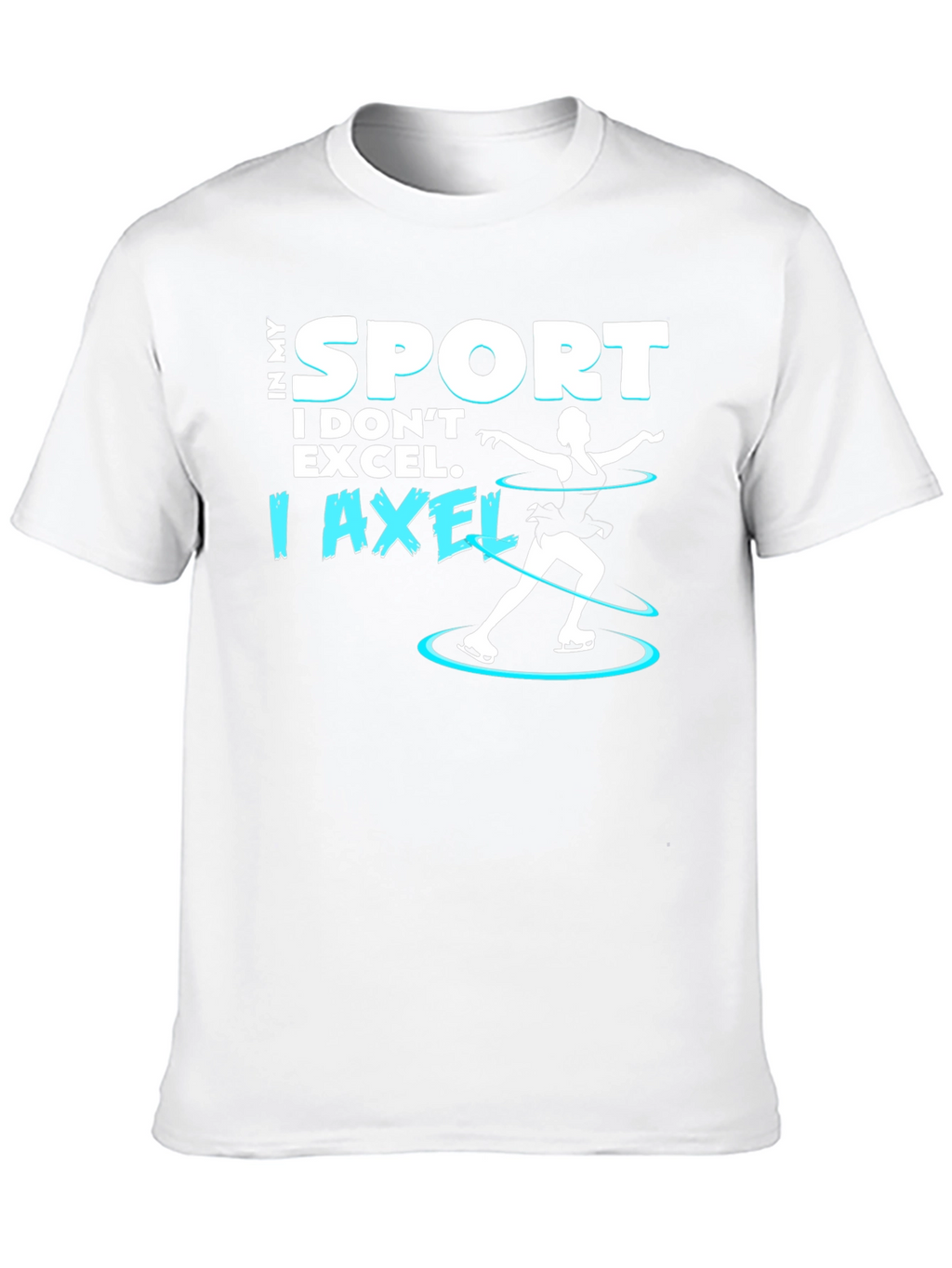 I Axel T-Shirt - Funny Ice Skating Tee