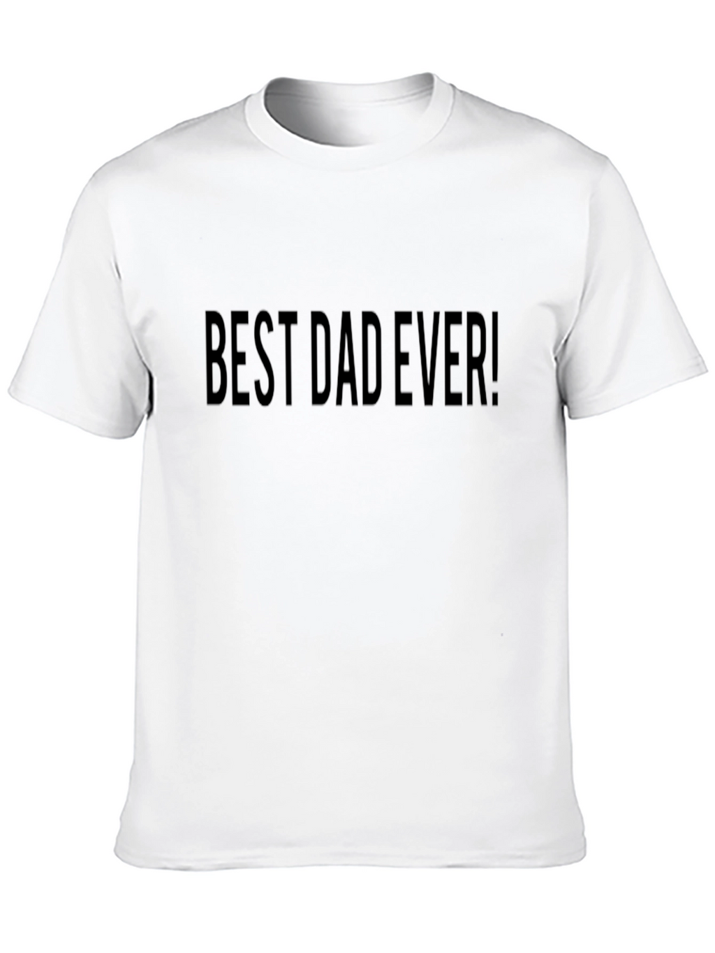 Best Dad Ever! Black T-Shirt Fathers Day Gift