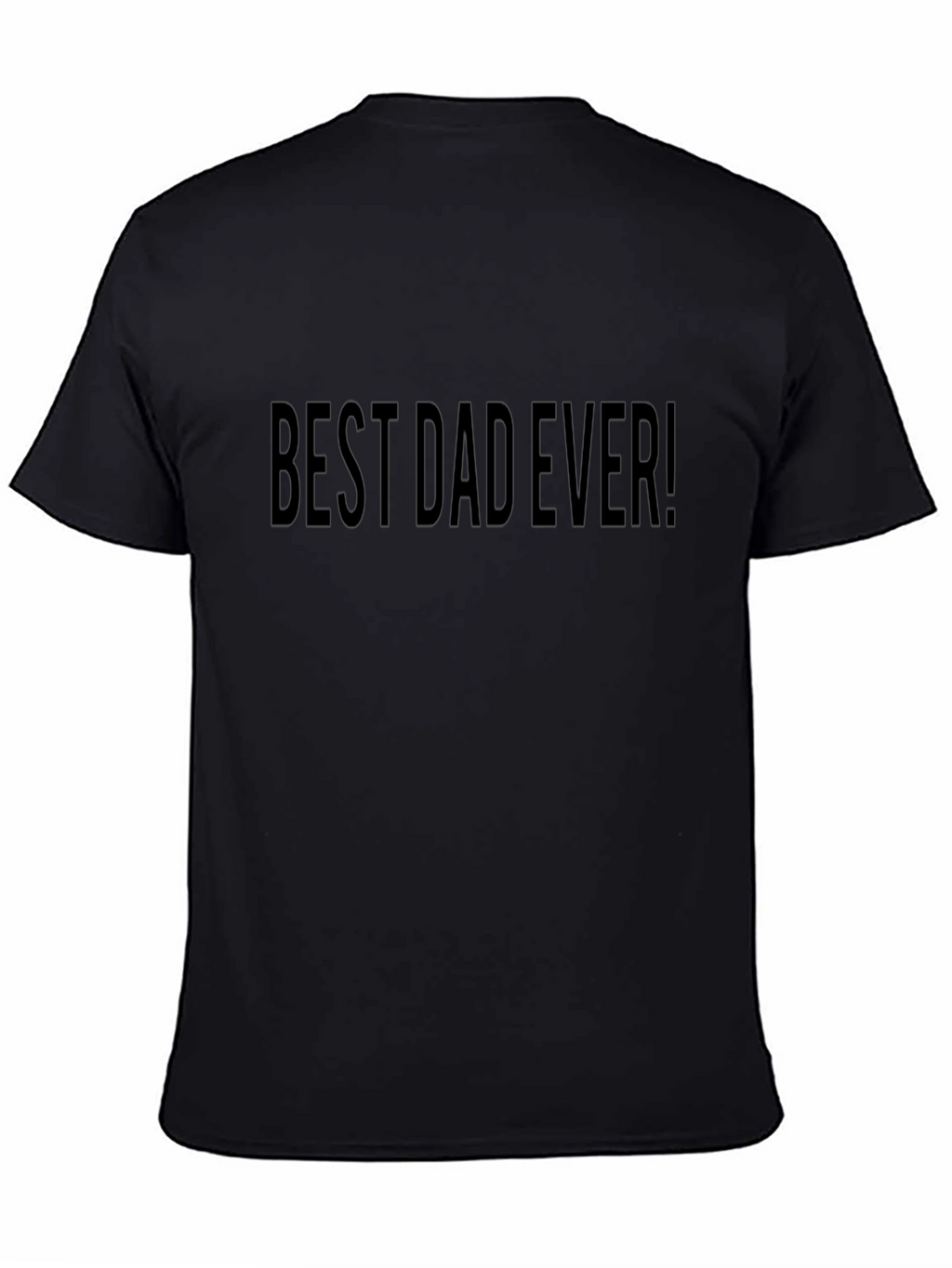 Best Dad Ever! Black T-Shirt Fathers Day Gift