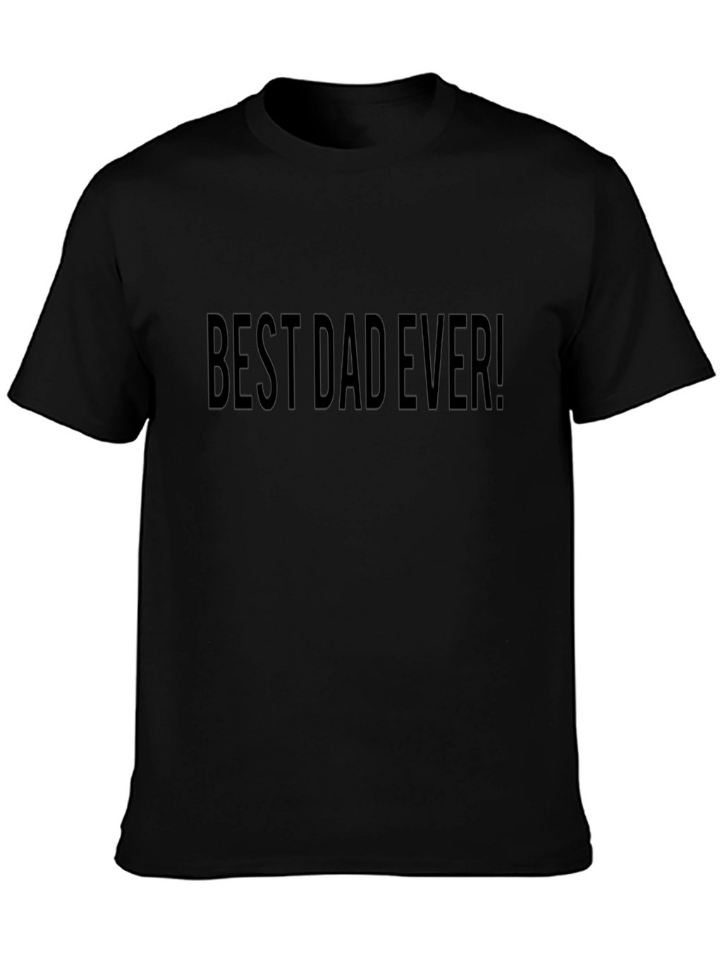 Best Dad Ever! Black T-Shirt Fathers Day Gift