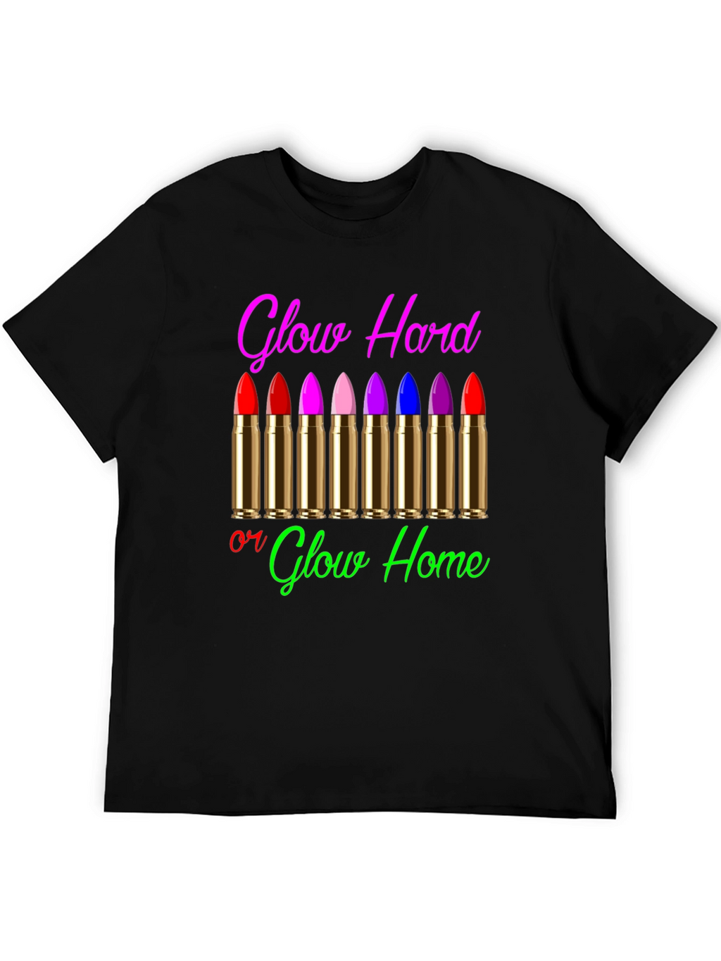 Glow Hard or Glow Home Graphic T-Shirt