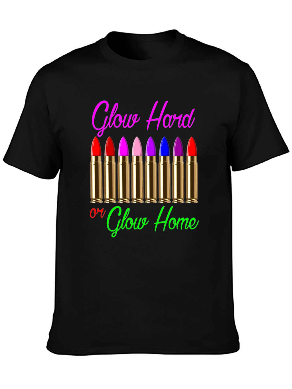 Glow Hard or Glow Home Graphic T-Shirt
