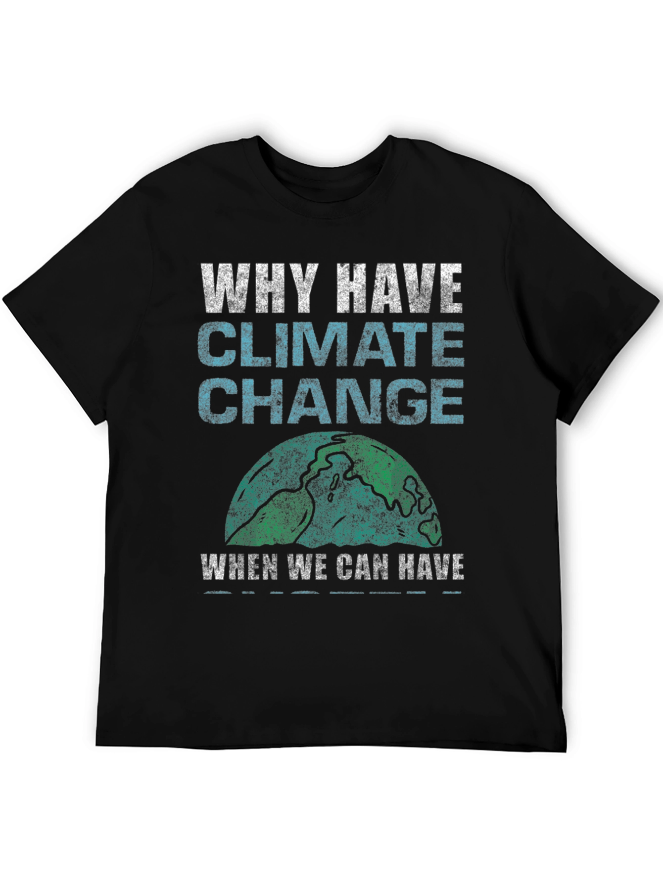Why Have Climate Change T-Shirt