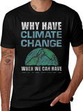 Why Have Climate Change T-Shirt