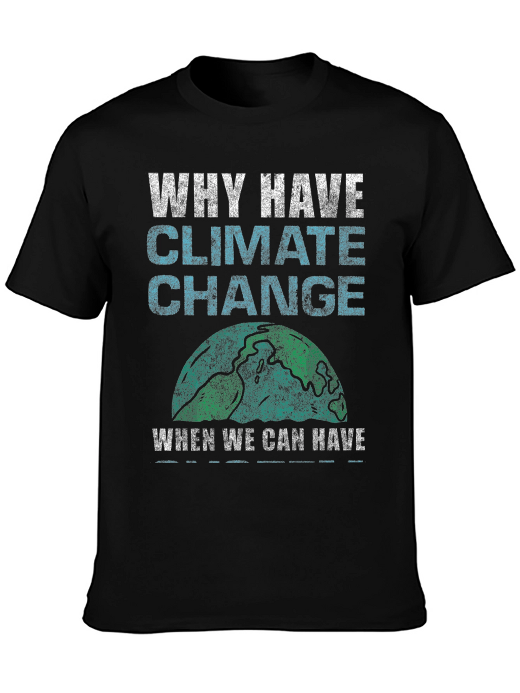 Why Have Climate Change T-Shirt