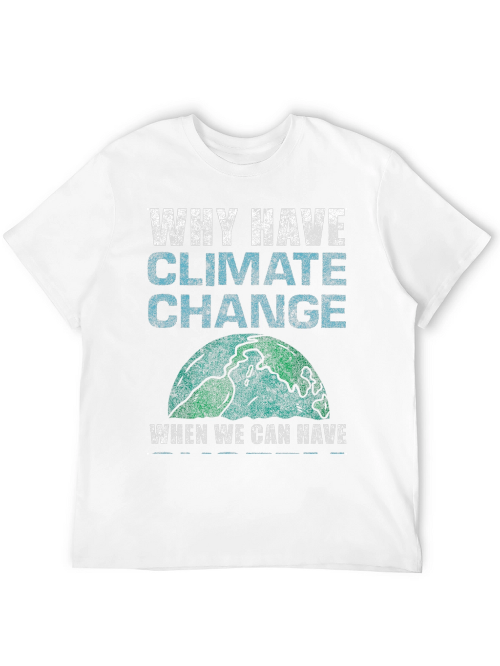 Why Have Climate Change T-Shirt