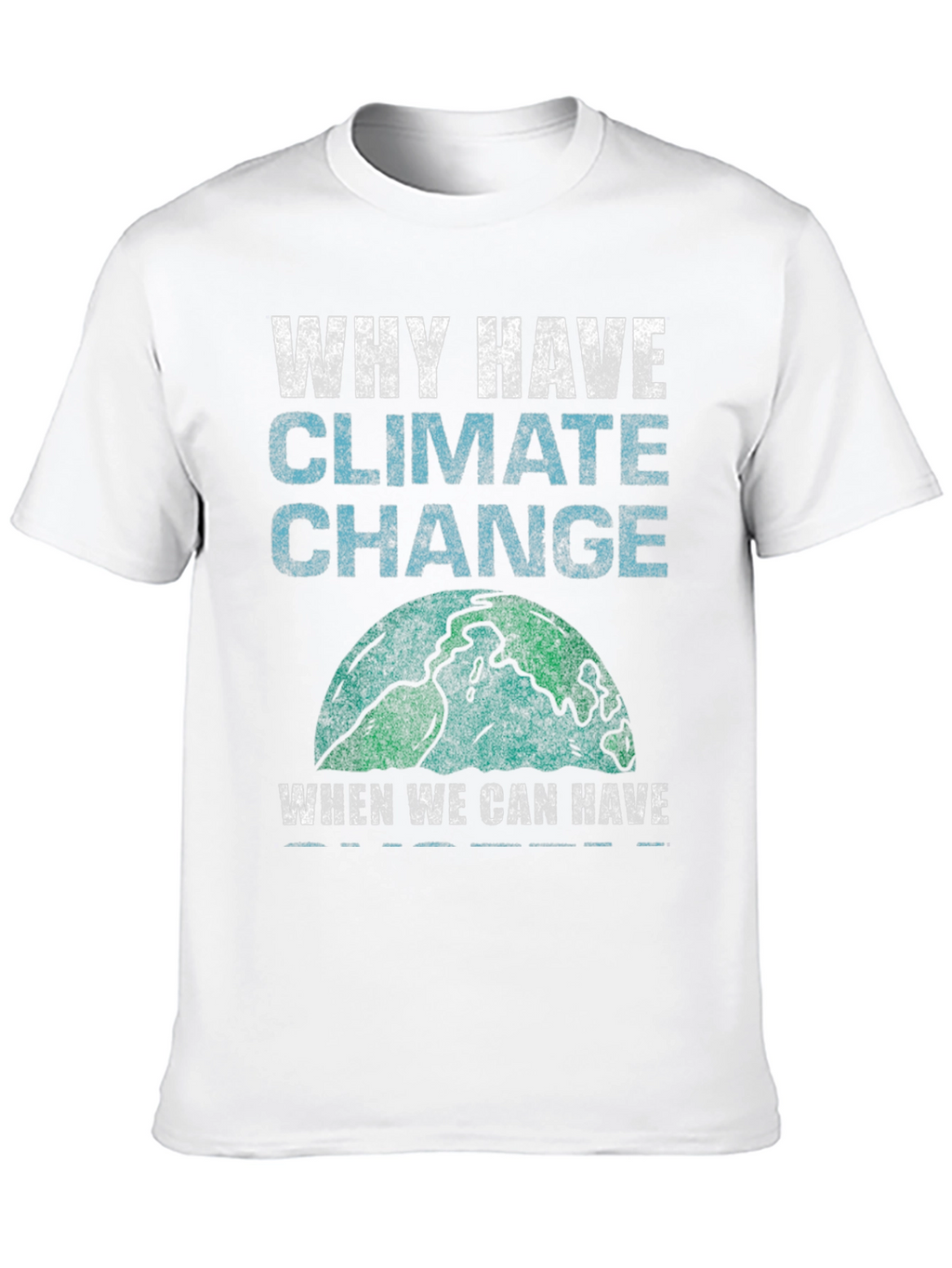 Why Have Climate Change T-Shirt