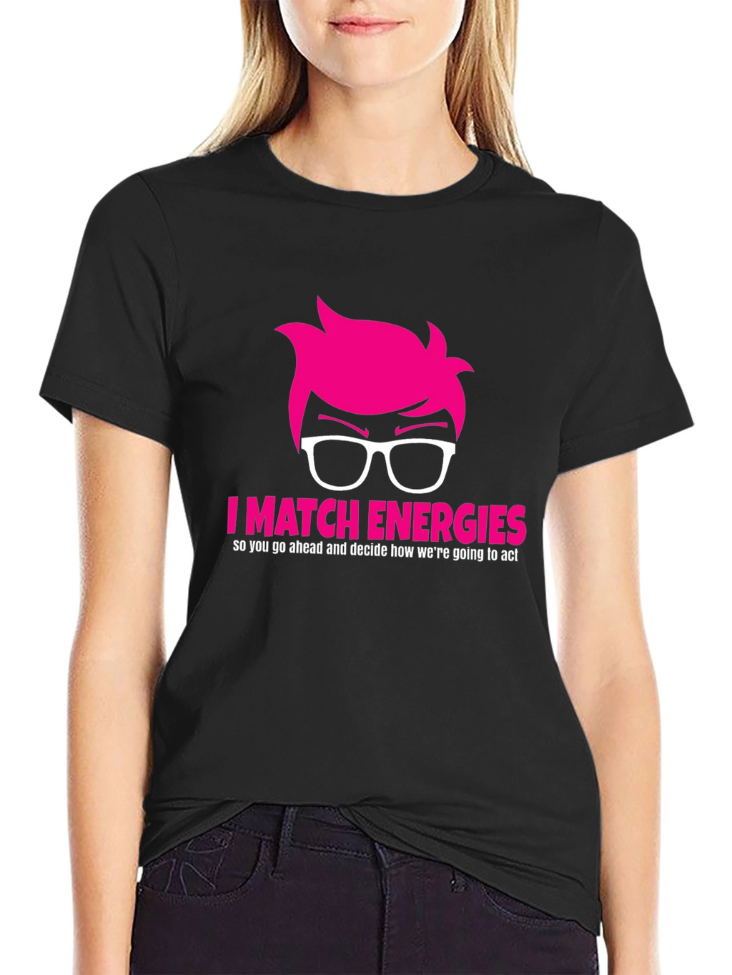 I Match Energies Graphic Tee