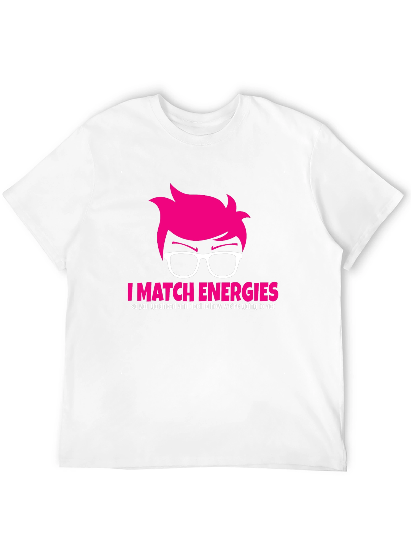 I Match Energies Graphic Tee