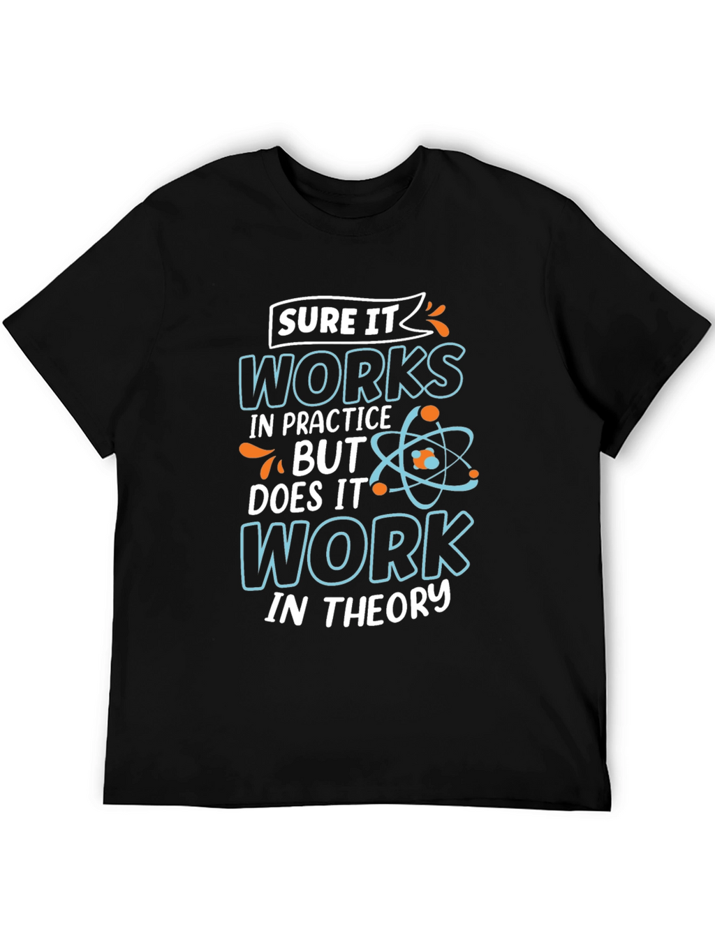 Funny Science T-Shirt: Works In Practice Tee