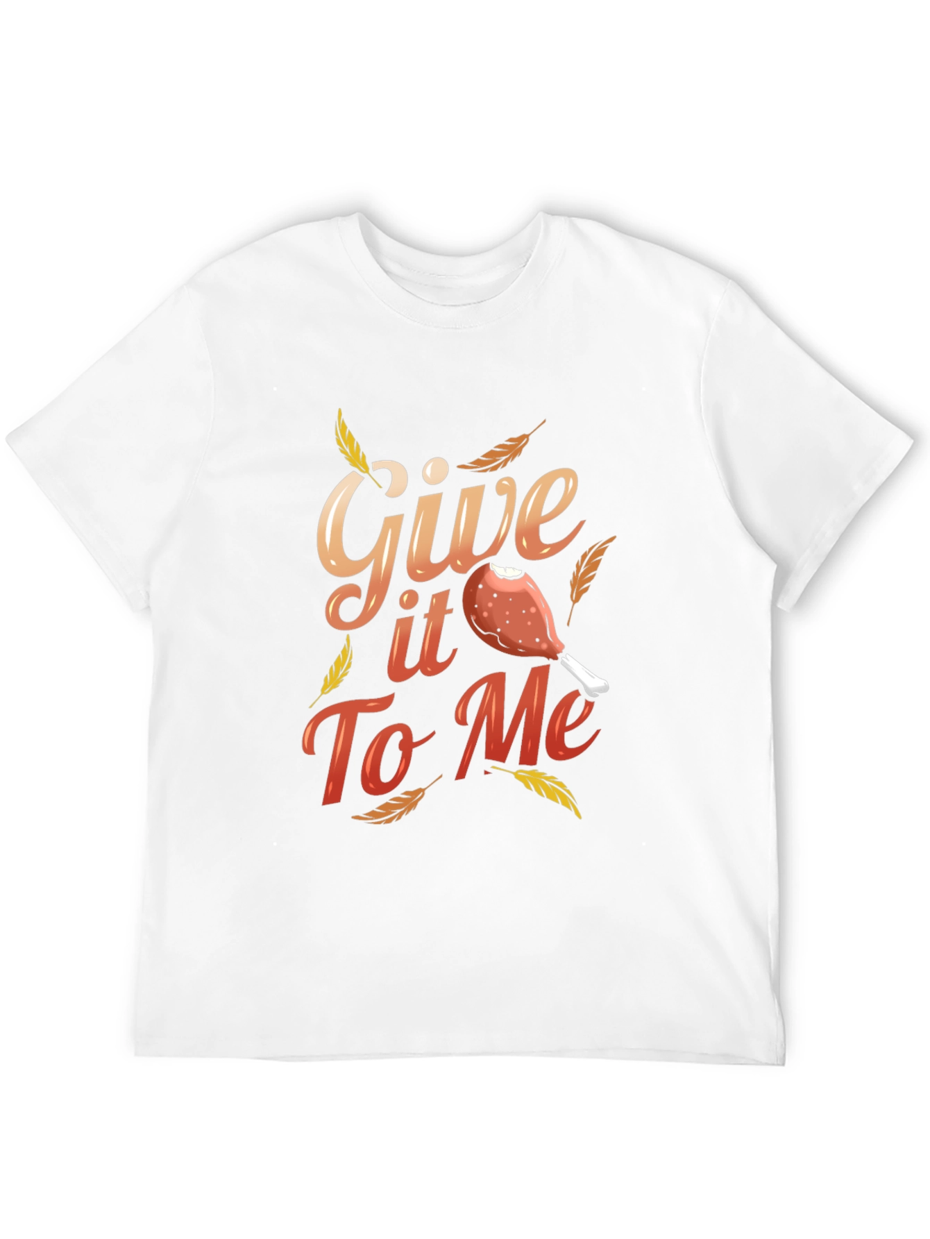 Give It To Me Thanksgiving T-Shirt