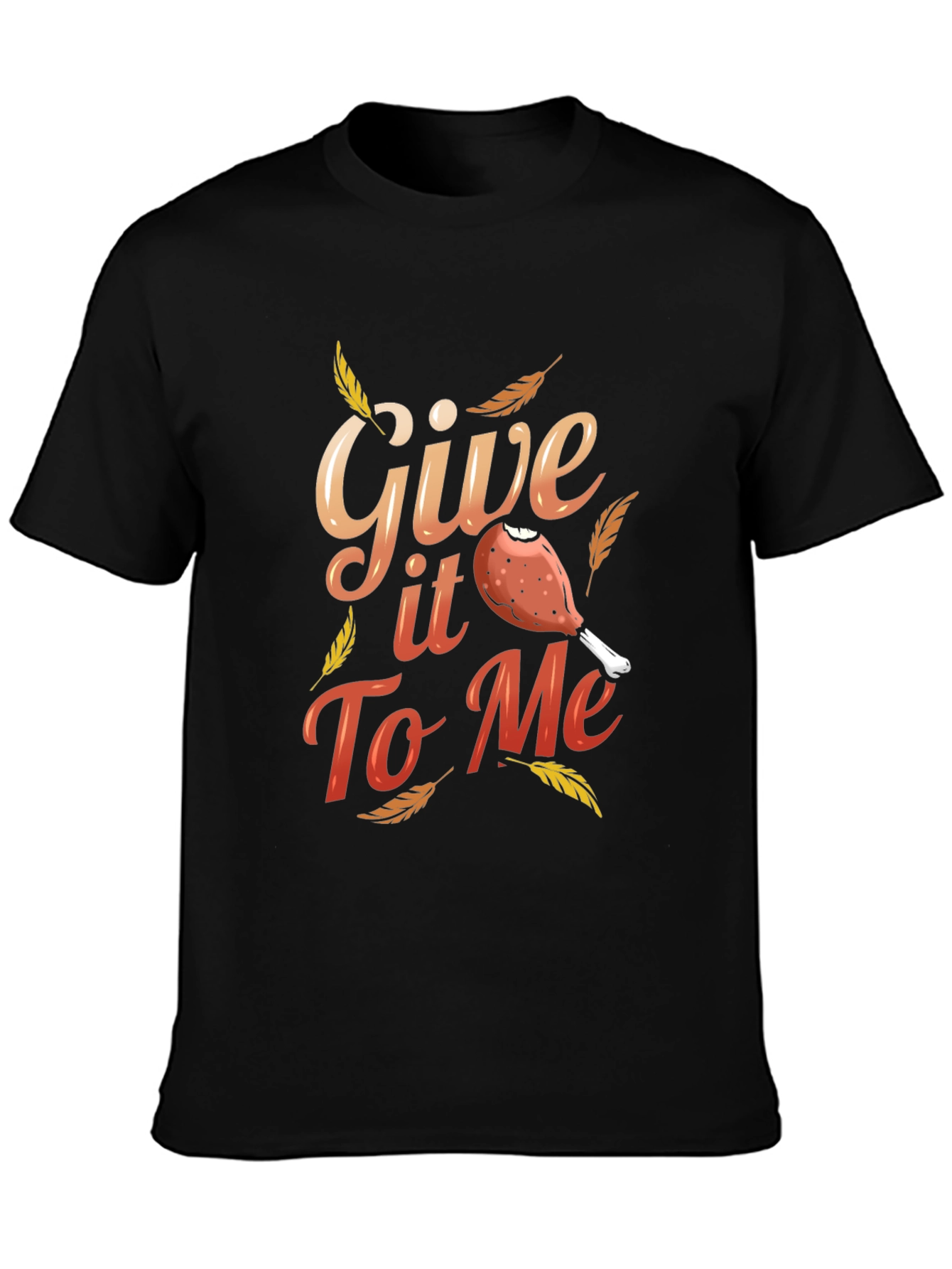 Give It To Me Thanksgiving T-Shirt