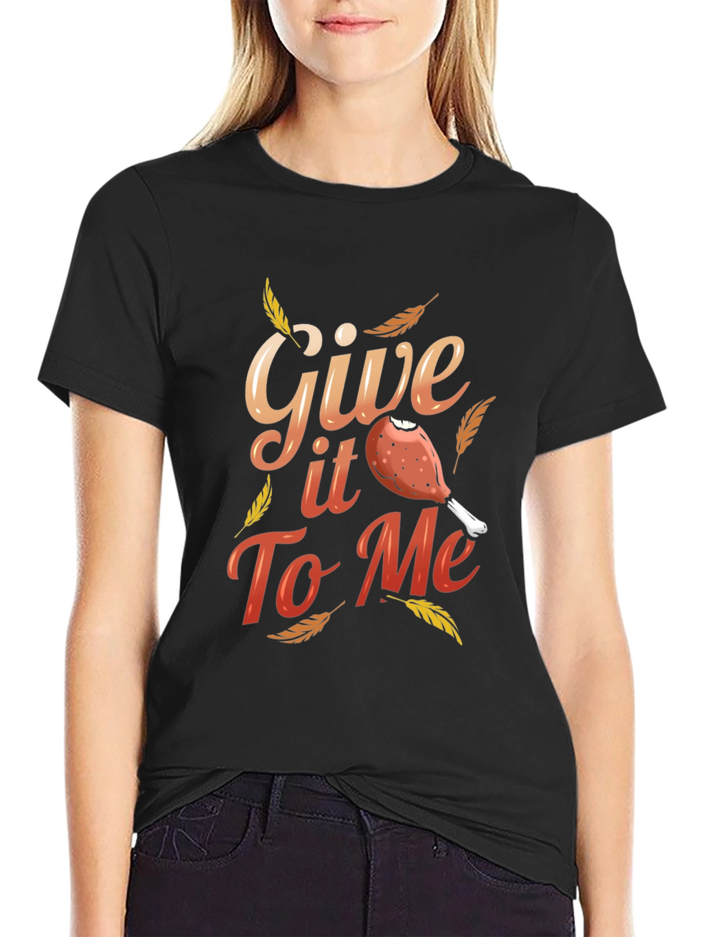 Give It To Me Thanksgiving T-Shirt