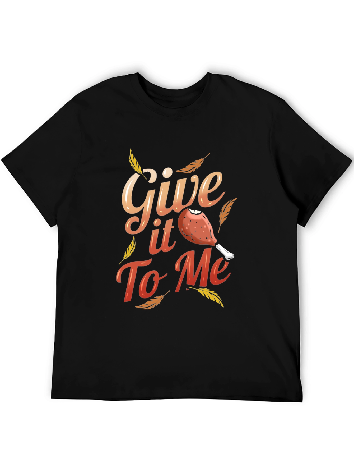 Give It To Me Thanksgiving T-Shirt
