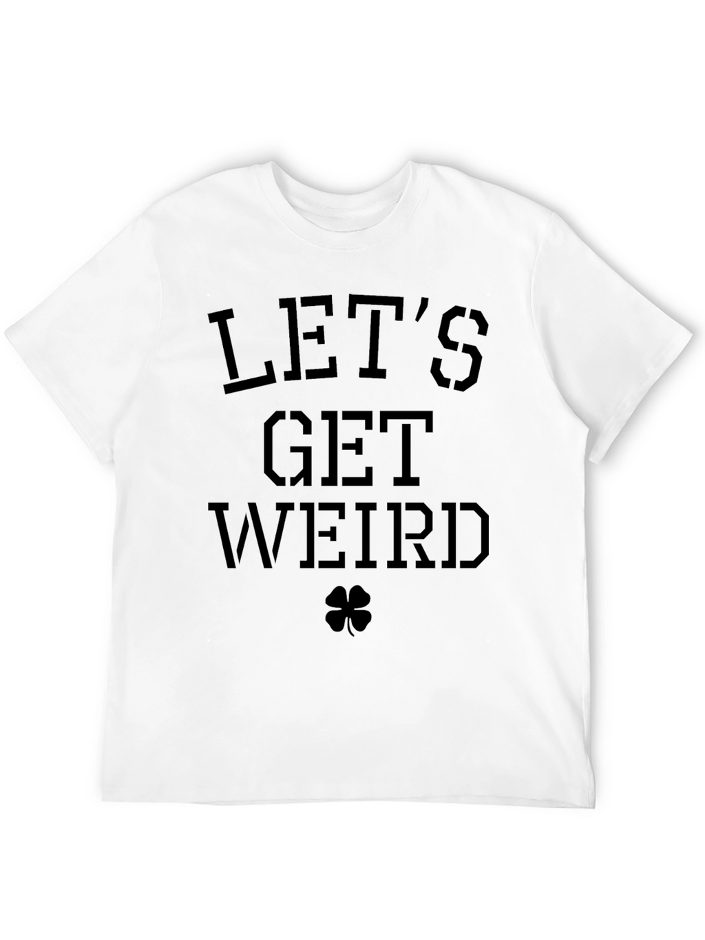 Lets Get Weird T-Shirt