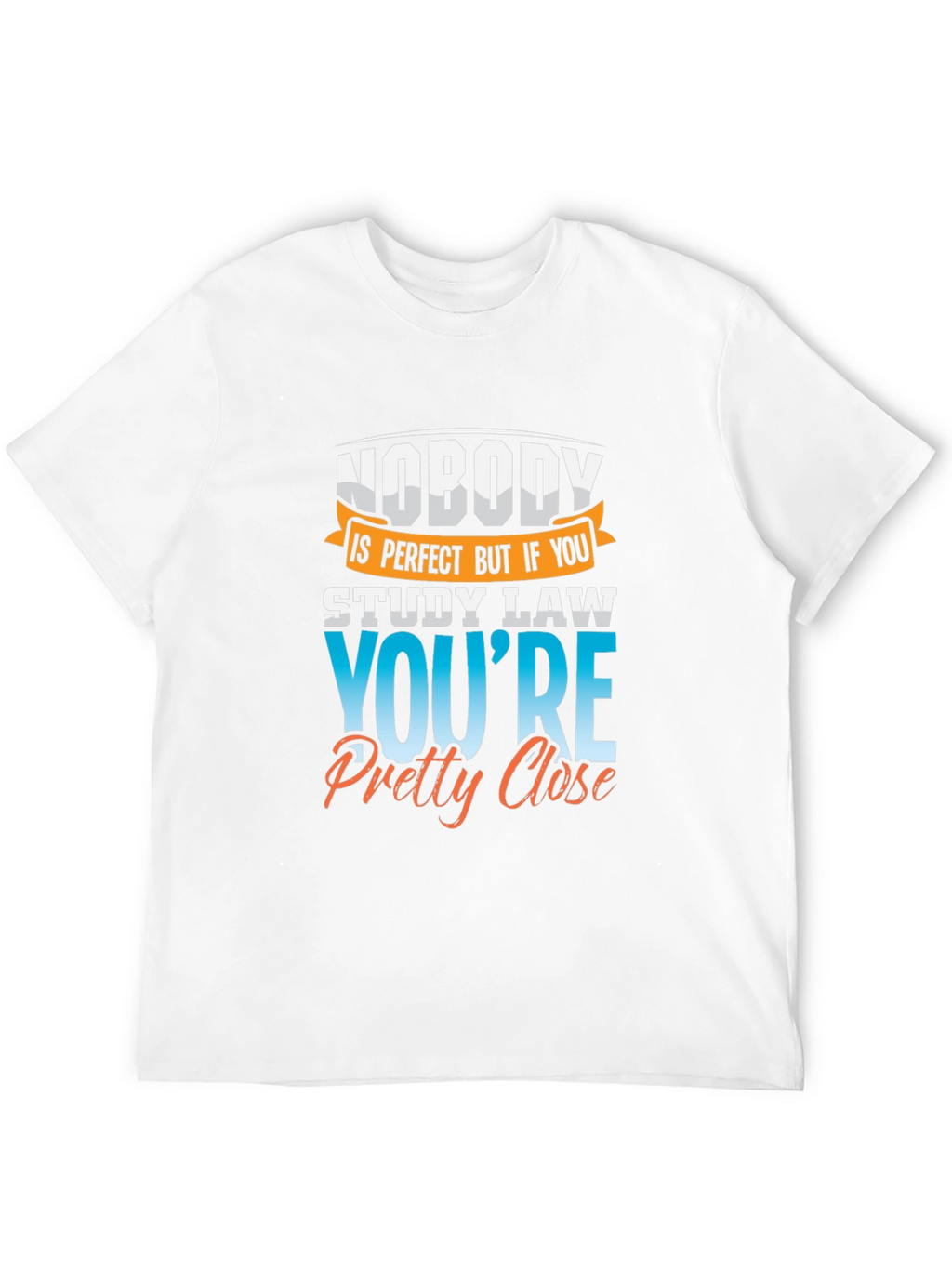 Law Student T-Shirt: Nobodys Perfect
