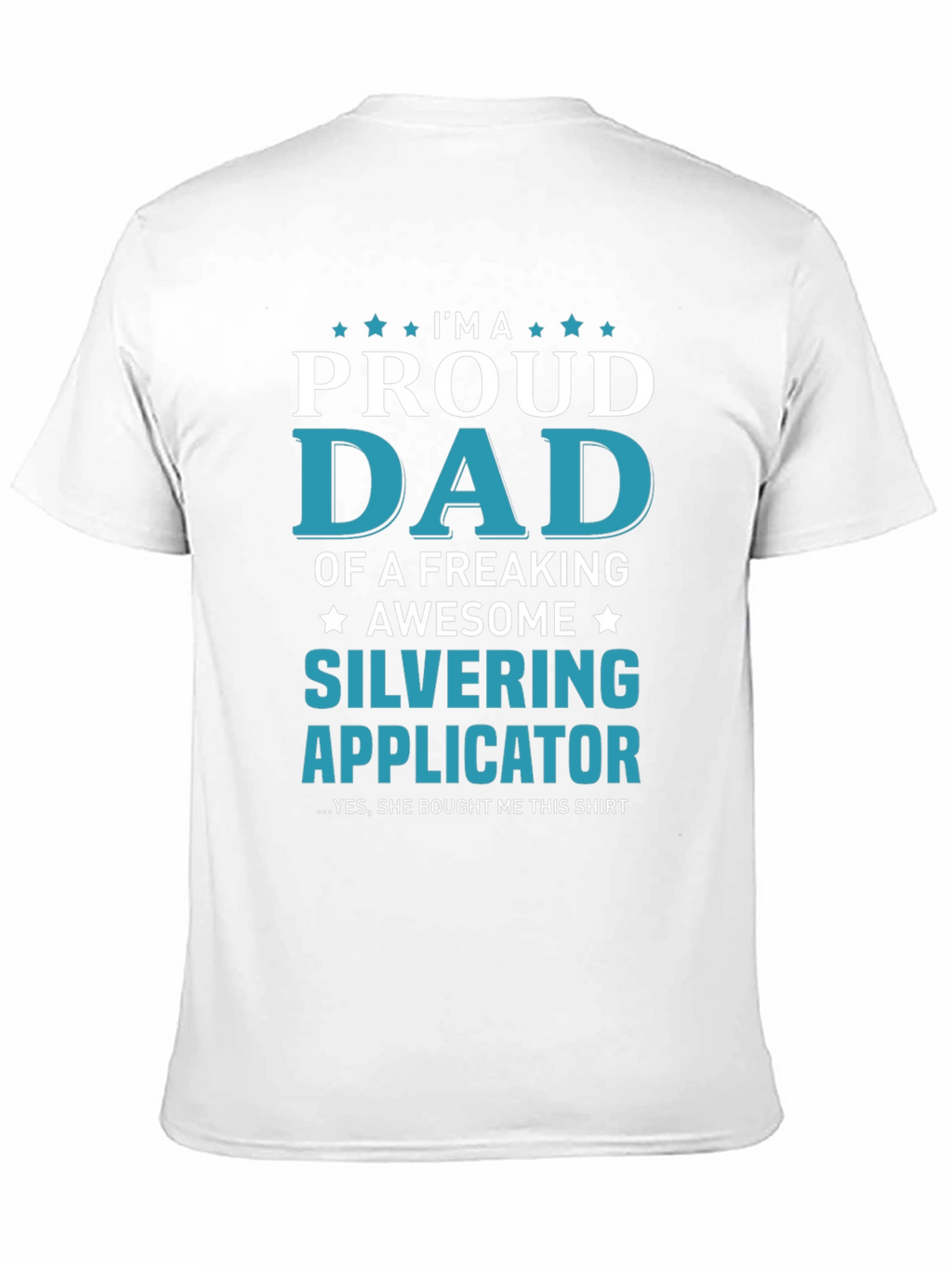 Proud Dad of a Silvering Applicator T-Shirt