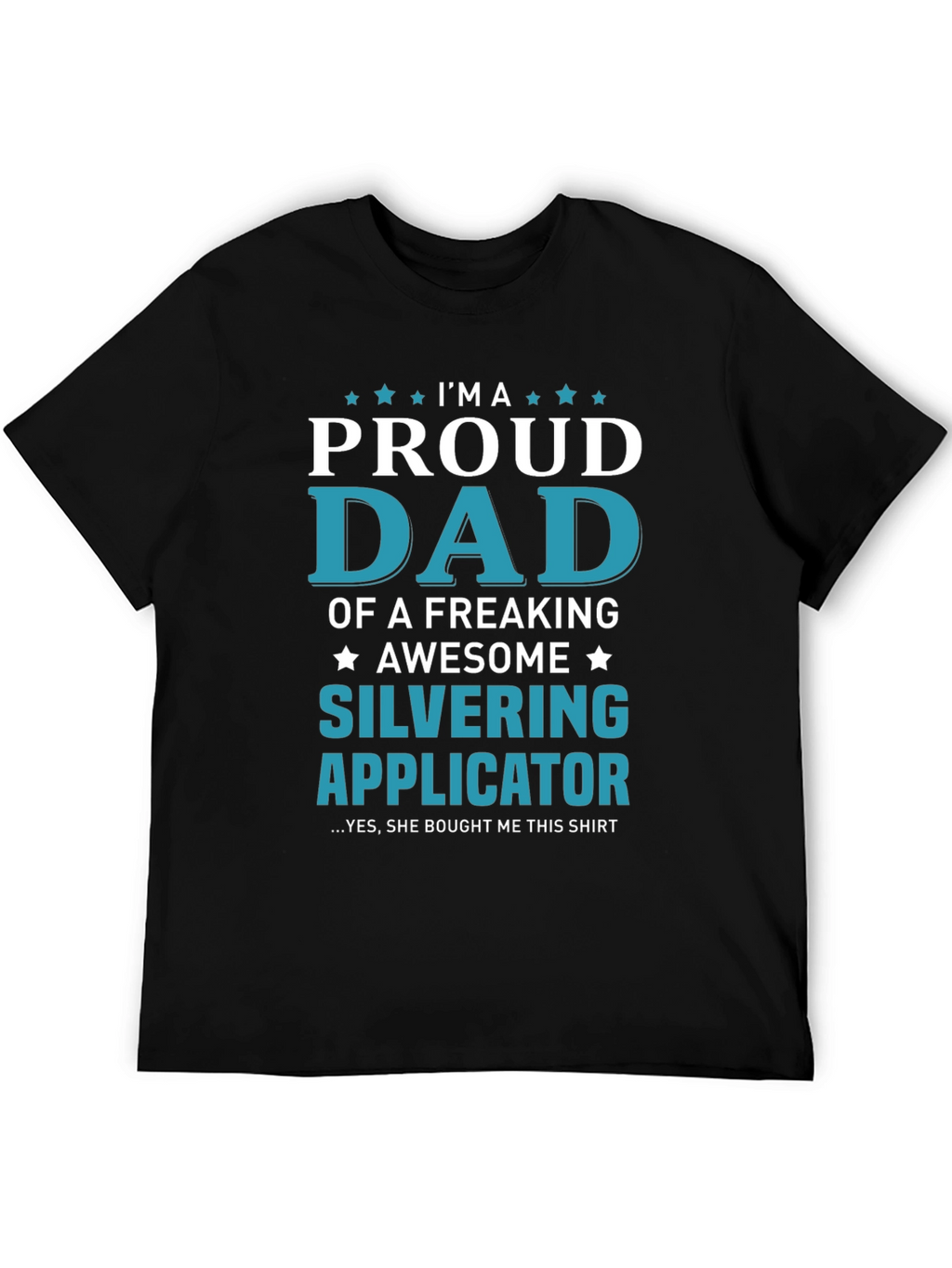 Proud Dad of a Silvering Applicator T-Shirt